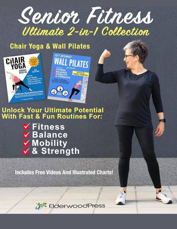 Senior Fitness Ultimate 2-in-1 Collection: Chair Yoga & Wall Pilates: Unlock Your Ultimate Potential With Fast & Fun Routines for Fitness, Balance, Mobility & Strength